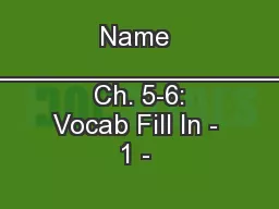 Name _____________________  Ch. 5-6: Vocab Fill In - 1 - 