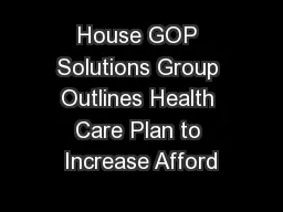 House GOP Solutions Group Outlines Health Care Plan to Increase Afford