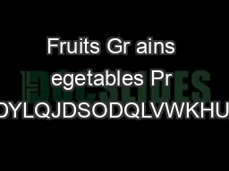 Fruits Gr ains egetables Pr otei Dair WKHUHDYLQJDSODQLVWKHUVWVWHSLQPDN