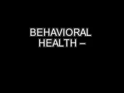 BEHAVIORAL HEALTH –