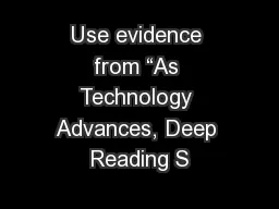 Use evidence from “As Technology Advances, Deep Reading S