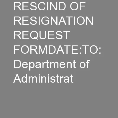 RESCIND OF RESIGNATION REQUEST FORMDATE:TO:  Department of Administrat