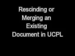 Rescinding or Merging an Existing Document in UCPL