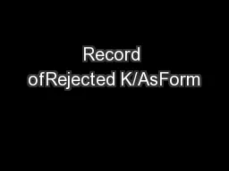 Record ofRejected K/AsForm