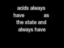 acids always have             as the state and always have