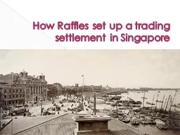 How Raffles set up a trading settlement in Singapore