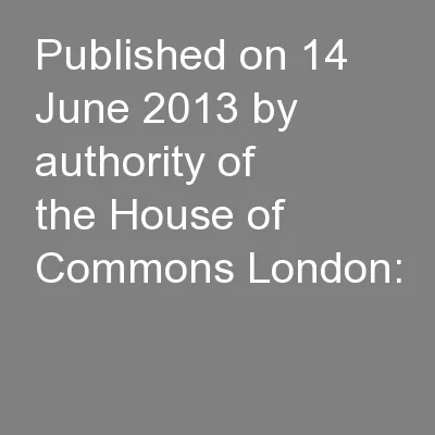 Published on 14 June 2013 by authority of the House of Commons London: