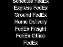 FedEx Holiday Service Schedule Day Date Holiday Schedule FedEx Express FedEx Ground FedEx Home Delivery FedEx Freight FedEx Office FedEx SmartPost FedEx Custom Critical FedEx Trade Networks Fri