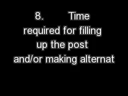 8.        Time required for filling up the post and/or making alternat