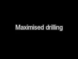 Maximised drilling