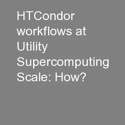 HTCondor workflows at Utility Supercomputing Scale: How?