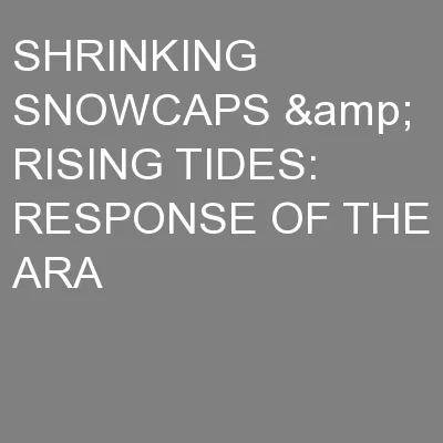 SHRINKING SNOWCAPS & RISING TIDES:  RESPONSE OF THE ARA