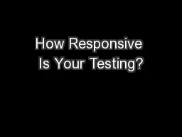 How Responsive Is Your Testing?