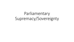 Parliamentary Supremacy/Sovereignty