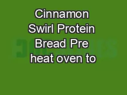 Cinnamon Swirl Protein Bread Pre heat oven to