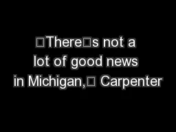 “There’s not a lot of good news in Michigan,” Carpenter