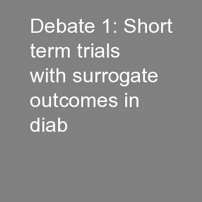 Debate 1: Short term trials with surrogate outcomes in diab