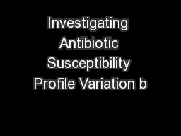 Investigating Antibiotic Susceptibility Profile Variation b