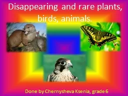 Disappearing and rare plants, birds, animals