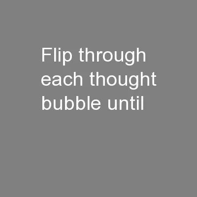 Flip through each thought bubble until