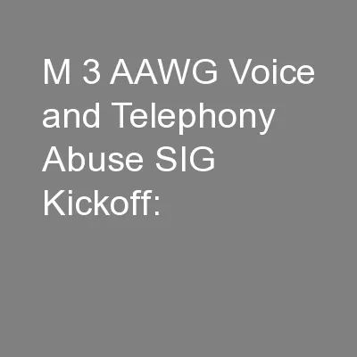 M 3 AAWG Voice and Telephony Abuse SIG Kickoff:
