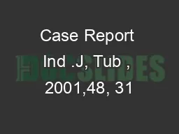 Case Report Ind .J, Tub , 2001,48, 31