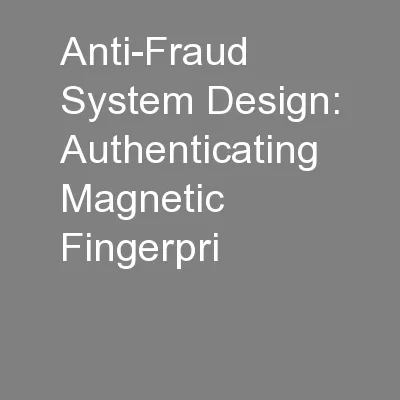 Anti-Fraud System Design: Authenticating Magnetic Fingerpri