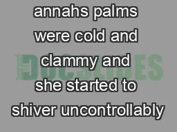 annahs palms were cold and clammy and she started to shiver uncontrollably
