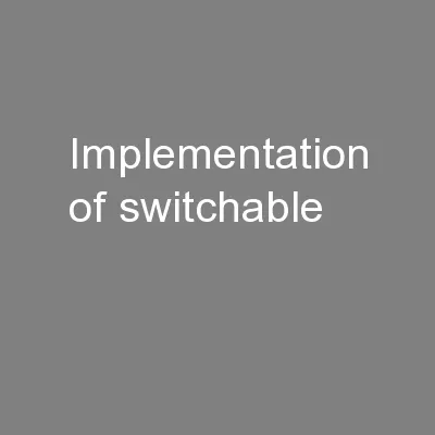 Implementation of switchable