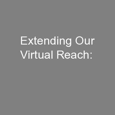Extending Our Virtual Reach: