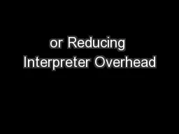 or Reducing Interpreter Overhead