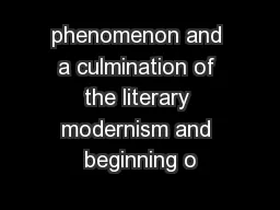 phenomenon and a culmination of the literary modernism and beginning o