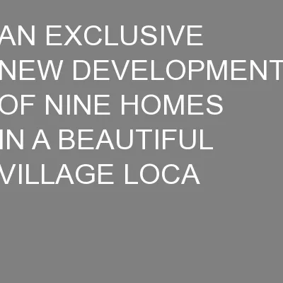 AN EXCLUSIVE NEW DEVELOPMENT OF NINE HOMES IN A BEAUTIFUL VILLAGE LOCA