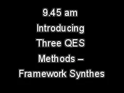 9.45 am Introducing Three QES Methods – Framework Synthes