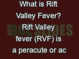 What is Rift Valley Fever? Rift Valley fever (RVF) is a peracute or ac