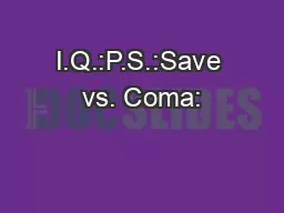 I.Q.:P.S.:Save vs. Coma: