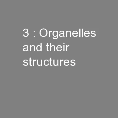 3 : Organelles and their structures