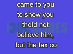 For John came to you to show you thdid not believe him, but the tax co