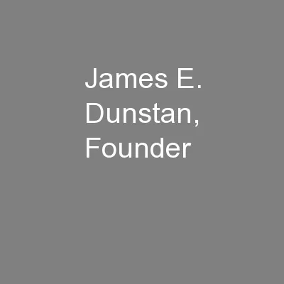James E. Dunstan, Founder