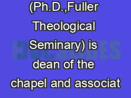(Ph.D.,Fuller Theological Seminary) is dean of the chapel and associat