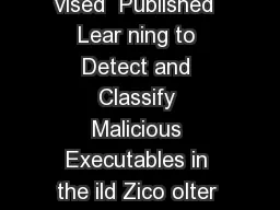 Journal of Machine Learning Research   Submitted  Re vised  Published  Lear ning to Detect and Classify Malicious Executables in the ild Zico olter Department of Computer Science Stanfor Univer sity
