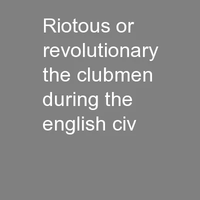 Riotous or Revolutionary: The Clubmen during the English Civil WarsJoh