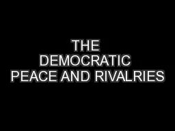 THE DEMOCRATIC PEACE AND RIVALRIES