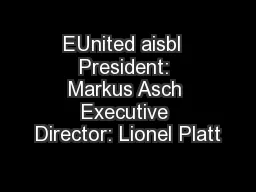 EUnited aisbl  President: Markus Asch Executive Director: Lionel Platt