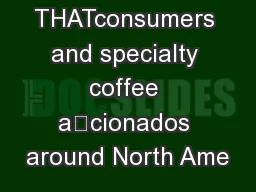 IMAGINE THATconsumers and specialty coffee acionados around North Ame
