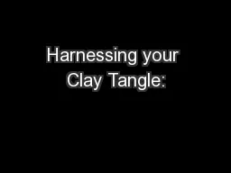 Harnessing your Clay Tangle:
