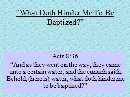 “What Doth Hinder Me To Be Baptized?”