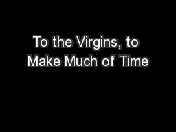 To the Virgins, to Make Much of Time