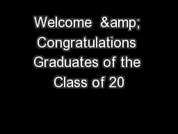 Welcome  & Congratulations Graduates of the Class of 20