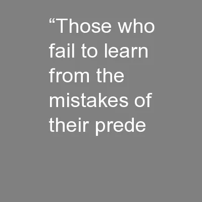 “Those who fail to learn from the mistakes of their prede